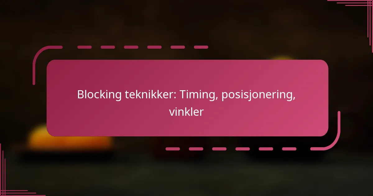 Blocking teknikker: Timing, posisjonering, vinkler