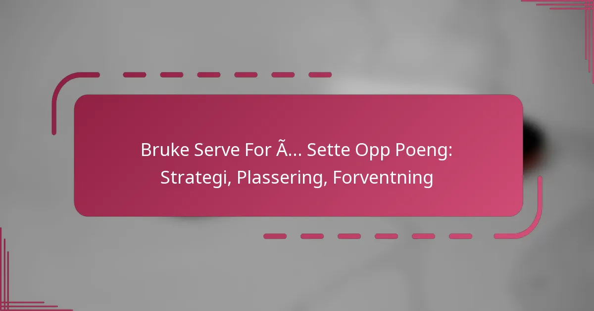 Bruke Serve For Å Sette Opp Poeng: Strategi, Plassering, Forventning