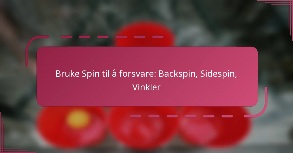 Bruke Spin til å forsvare: Backspin, Sidespin, Vinkler
