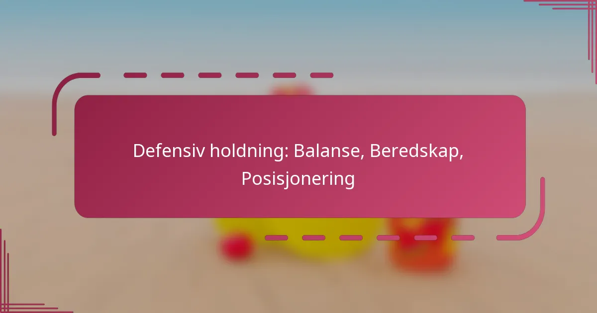 Defensiv holdning: Balanse, Beredskap, Posisjonering