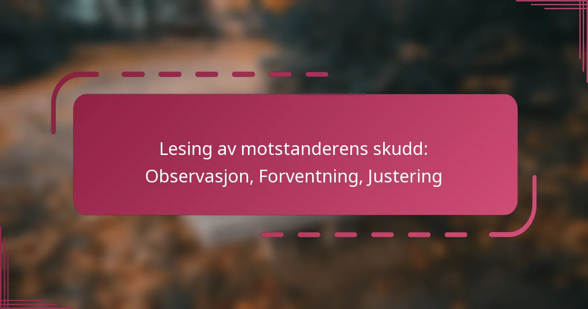 Lesing av motstanderens skudd: Observasjon, Forventning, Justering