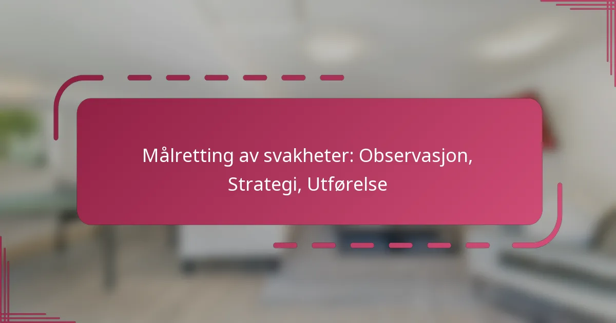 Målretting av svakheter: Observasjon, Strategi, Utførelse