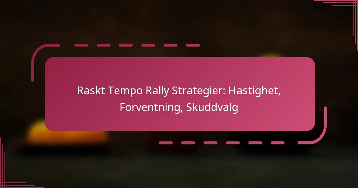 Raskt Tempo Rally Strategier: Hastighet, Forventning, Skuddvalg