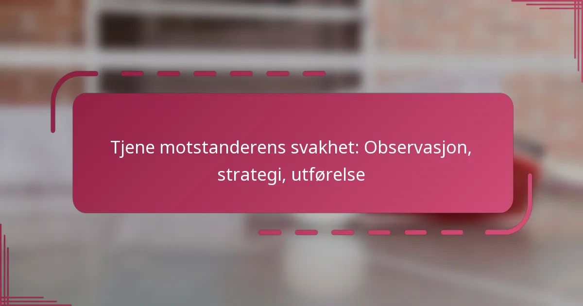 Tjene motstanderens svakhet: Observasjon, strategi, utførelse