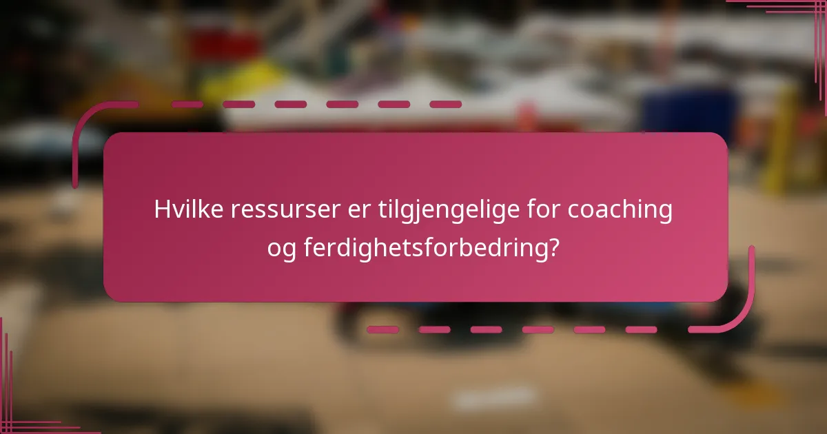 Hvilke ressurser er tilgjengelige for coaching og ferdighetsforbedring?