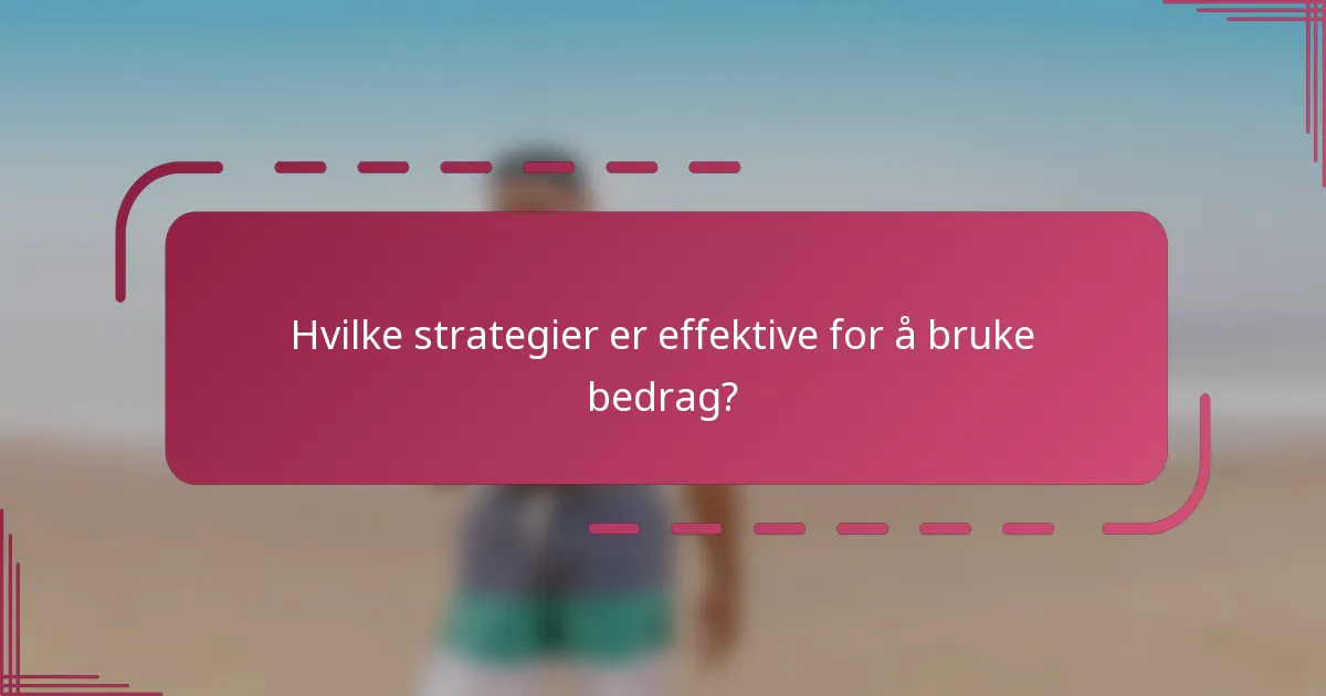 Hvilke strategier er effektive for å bruke bedrag?