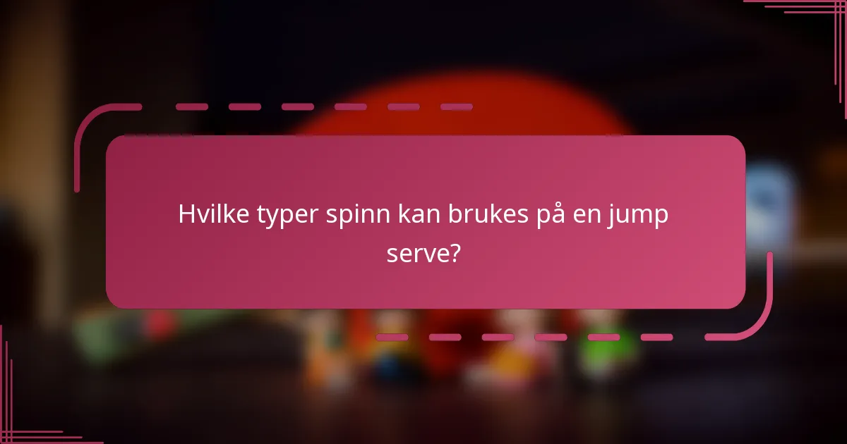 Hvilke typer spinn kan brukes på en jump serve?
