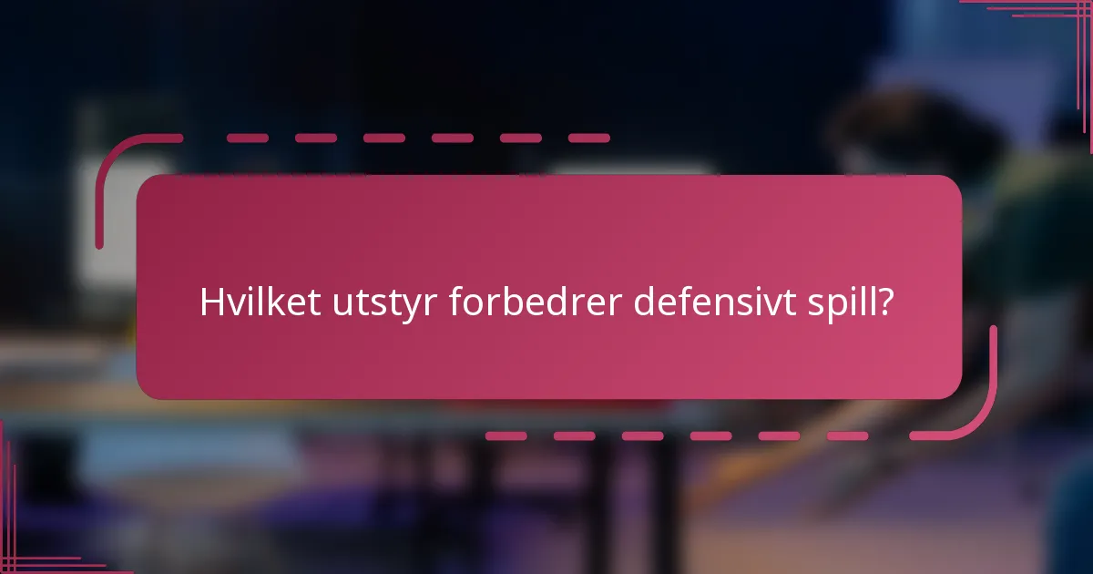 Hvilket utstyr forbedrer defensivt spill?