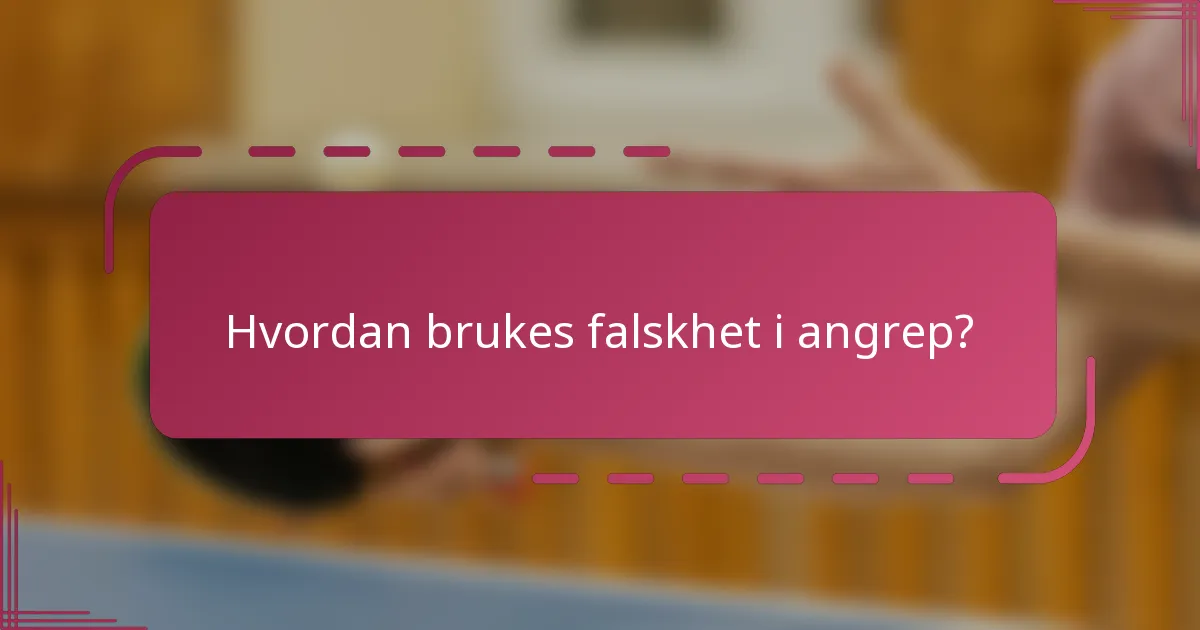 Hvordan brukes falskhet i angrep?