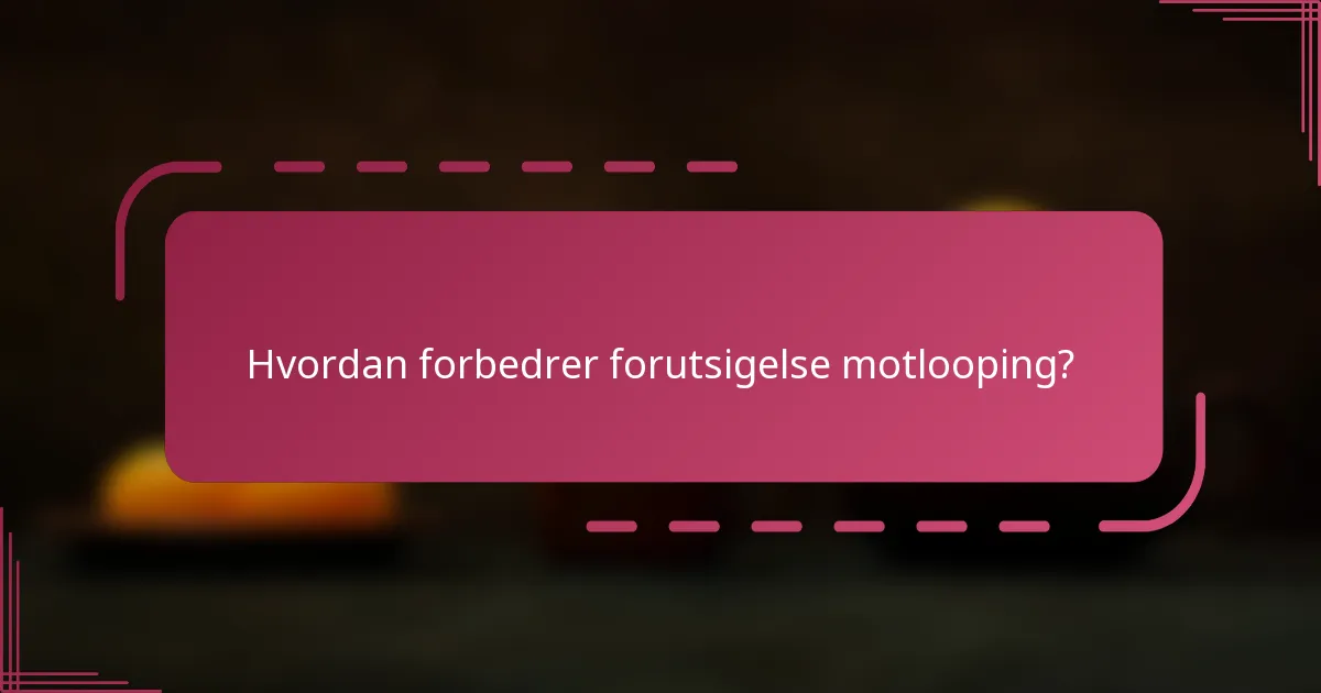 Hvordan forbedrer forutsigelse motlooping?