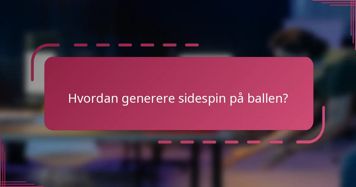 Hvordan generere sidespin på ballen?