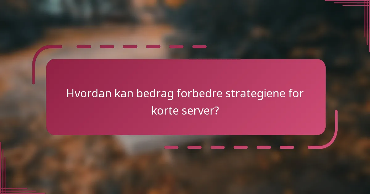 Hvordan kan bedrag forbedre strategiene for korte server?